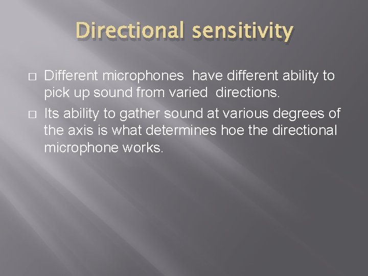 Directional sensitivity � � Different microphones have different ability to pick up sound from