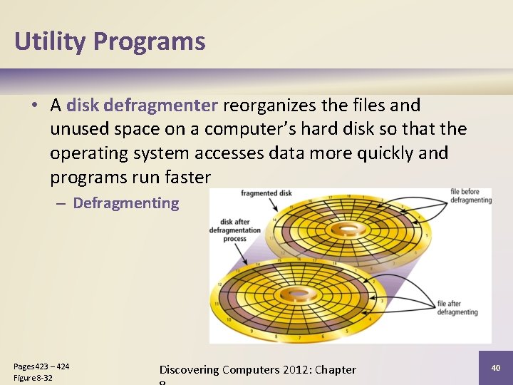 Utility Programs • A disk defragmenter reorganizes the files and unused space on a