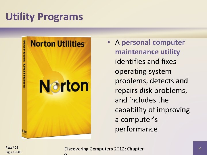 Utility Programs • A personal computer maintenance utility identifies and fixes operating system problems,