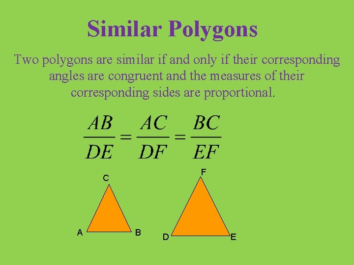 Similar Polygons Two polygons are similar if and only if their corresponding angles are