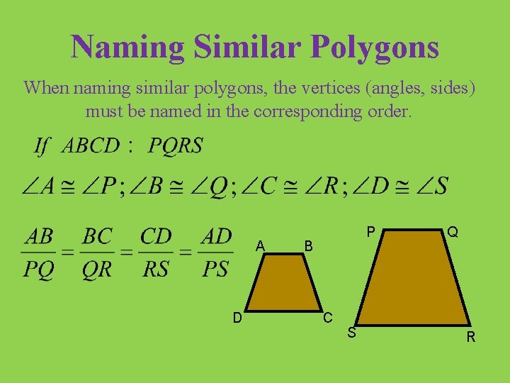 Naming Similar Polygons When naming similar polygons, the vertices (angles, sides) must be named