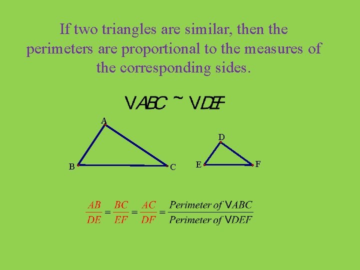 If two triangles are similar, then the perimeters are proportional to the measures of