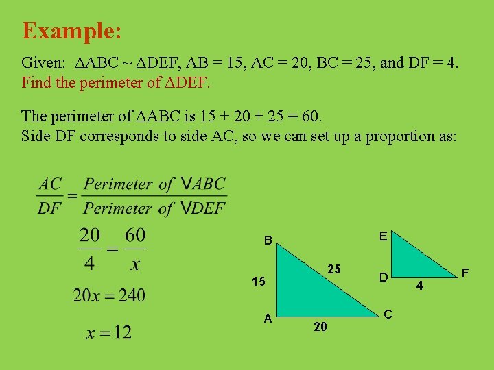 Example: Given: ΔABC ~ ΔDEF, AB = 15, AC = 20, BC = 25,