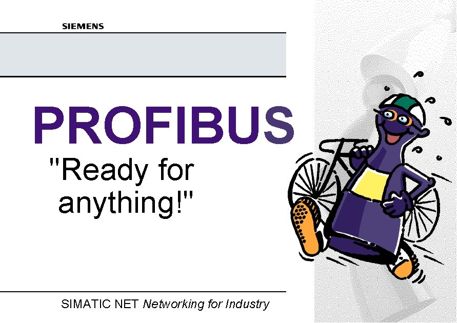 PROFIBUS "Ready for anything!" SIMATIC NET Networking for Industry PB_products_eng. ppt Foil A&D PT