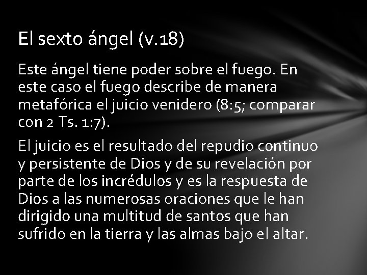 El sexto ángel (v. 18) Este ángel tiene poder sobre el fuego. En este