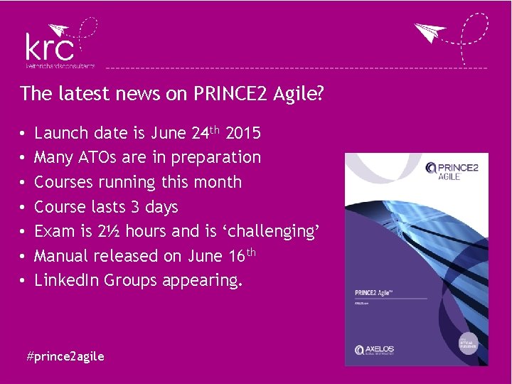The latest news on PRINCE 2 Agile? • • Launch date is June 24 The latest news on PRINCE 2 Agile? • • Launch date is June 24