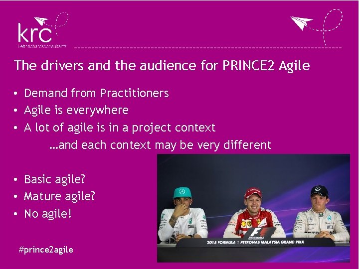 The drivers and the audience for PRINCE 2 Agile • Demand from Practitioners • The drivers and the audience for PRINCE 2 Agile • Demand from Practitioners •
