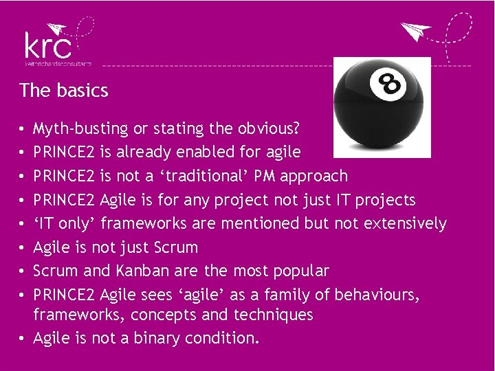 The basics Myth-busting or stating the obvious? PRINCE 2 is already enabled for agile The basics Myth-busting or stating the obvious? PRINCE 2 is already enabled for agile