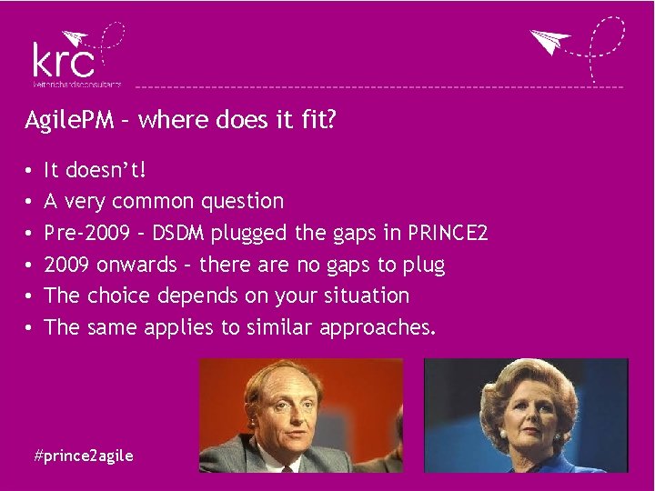 Agile. PM – where does it fit? • • • It doesn’t! A very Agile. PM – where does it fit? • • • It doesn’t! A very