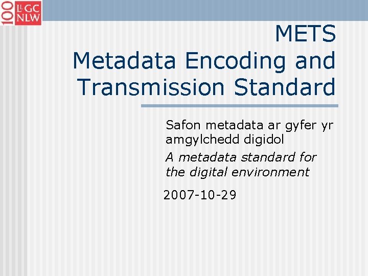 METS Metadata Encoding and Transmission Standard Safon metadata ar gyfer yr amgylchedd digidol A