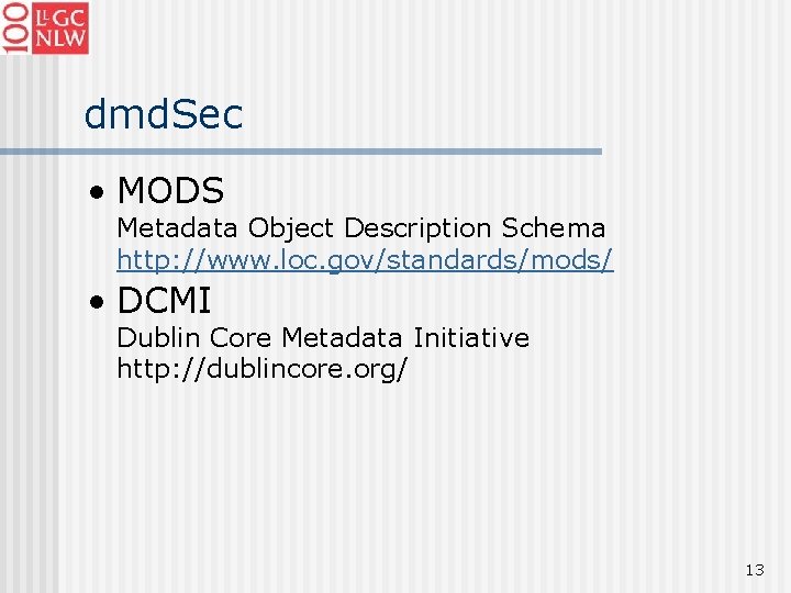 dmd. Sec • MODS Metadata Object Description Schema http: //www. loc. gov/standards/mods/ • DCMI