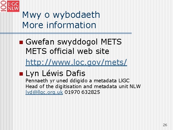 Mwy o wybodaeth More information Gwefan swyddogol METS official web site http: //www. loc.