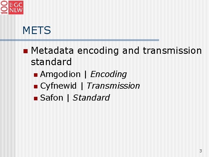 METS n Metadata encoding and transmission standard Amgodion | Encoding n Cyfnewid | Transmission