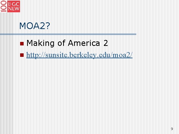 MOA 2? Making of America 2 n http: //sunsite. berkeley. edu/moa 2/ n 9