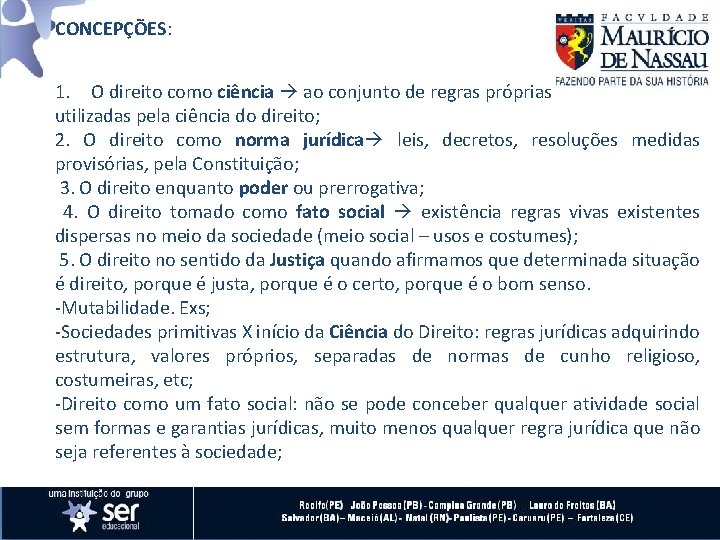 CONCEPÇÕES: CONCEPÇÕES 1. O direito como ciência ao conjunto de regras próprias utilizadas pela