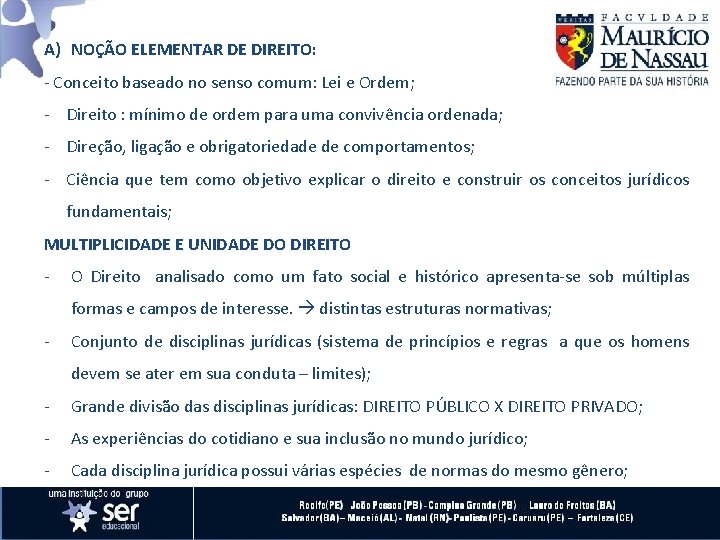 A) NOÇÃO ELEMENTAR DE DIREITO: - Conceito baseado no senso comum: Lei e Ordem;