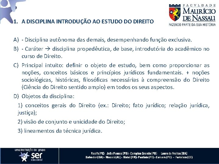 1. A DISCIPLINA INTRODUÇÃO AO ESTUDO DO DIREITO A) - Disciplina autônoma das demais,