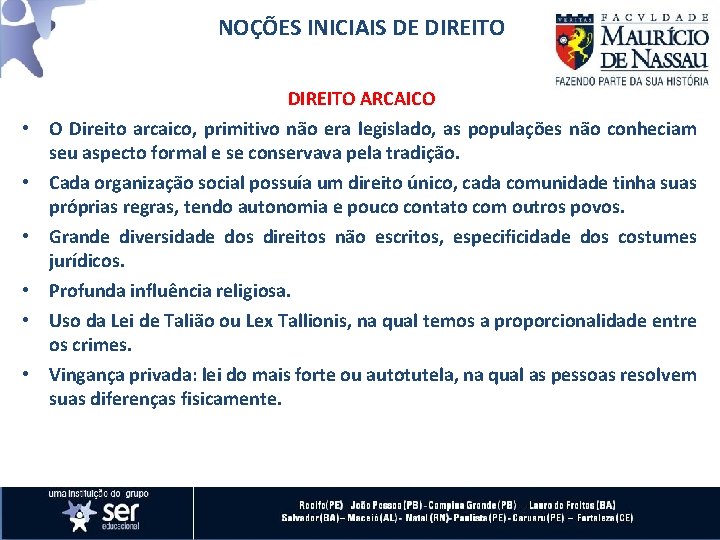 NOÇÕES INICIAIS DE DIREITO ARCAICO • O Direito arcaico, primitivo não era legislado, as