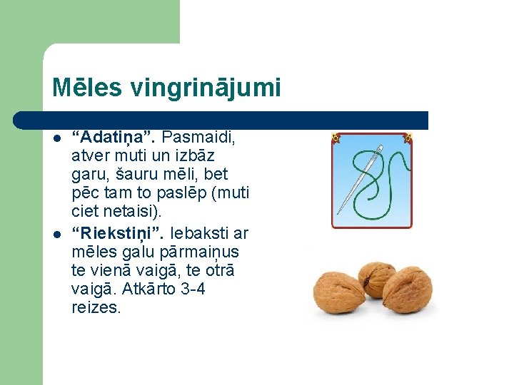 Mēles vingrinājumi l l “Adatiņa”. Pasmaidi, atver muti un izbāz garu, šauru mēli, bet