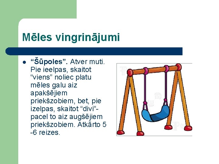 Mēles vingrinājumi l “Šūpoles”. Atver muti. Pie ieelpas, skaitot “viens” noliec platu mēles galu