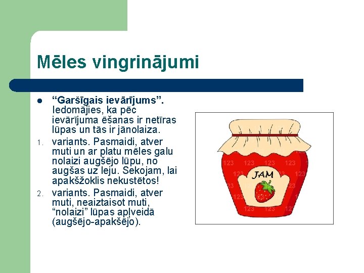 Mēles vingrinājumi l 1. 2. “Garšīgais ievārījums”. Iedomājies, ka pēc ievārījuma ēšanas ir netīras