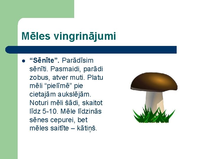 Mēles vingrinājumi l “Sēnīte”. Parādīsim sēnīti. Pasmaidi, parādi zobus, atver muti. Platu mēli “pielīmē”