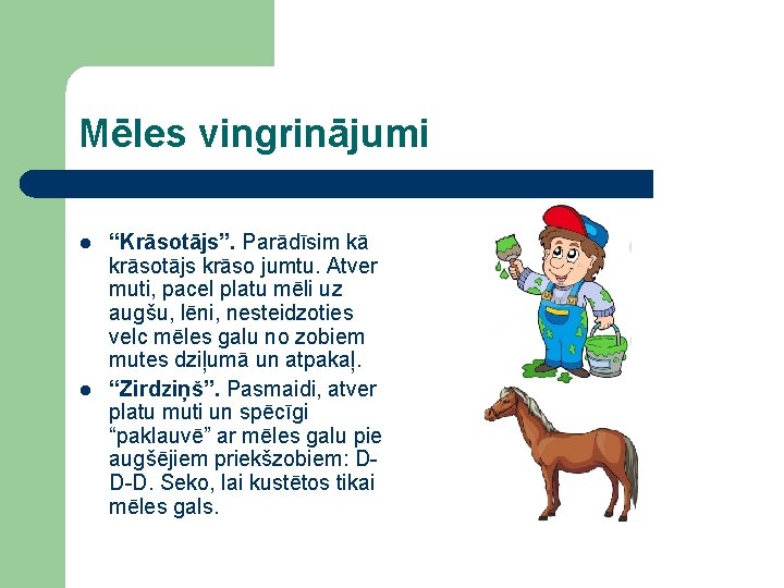 Mēles vingrinājumi l l “Krāsotājs”. Parādīsim kā krāsotājs krāso jumtu. Atver muti, pacel platu