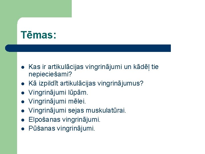 Tēmas: l l l l Kas ir artikulācijas vingrinājumi un kādēļ tie nepieciešami? Kā