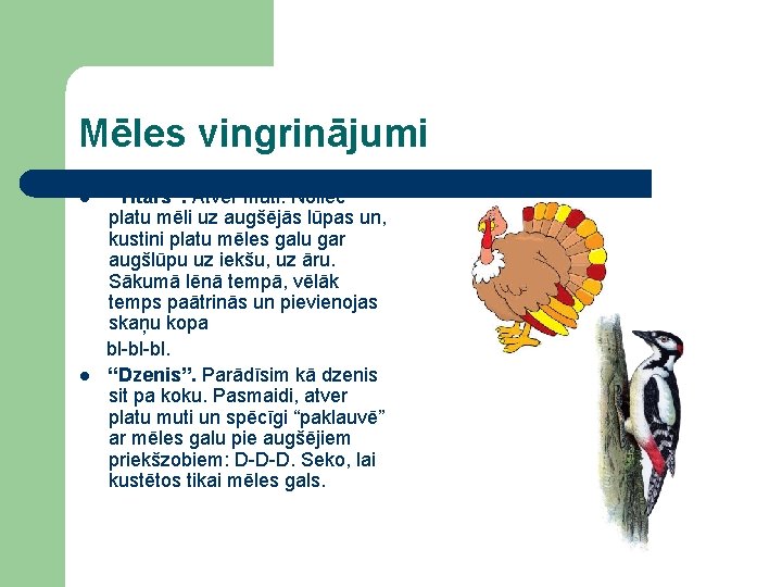 Mēles vingrinājumi l l “Tītars”. Atver muti. Noliec platu mēli uz augšējās lūpas un,
