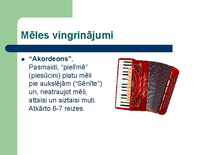 Mēles vingrinājumi l “Akordeons”. Pasmaidi, “pielīmē” (piesūcini) platu mēli pie aukslējām (“Sēnīte”) un, neatraujot