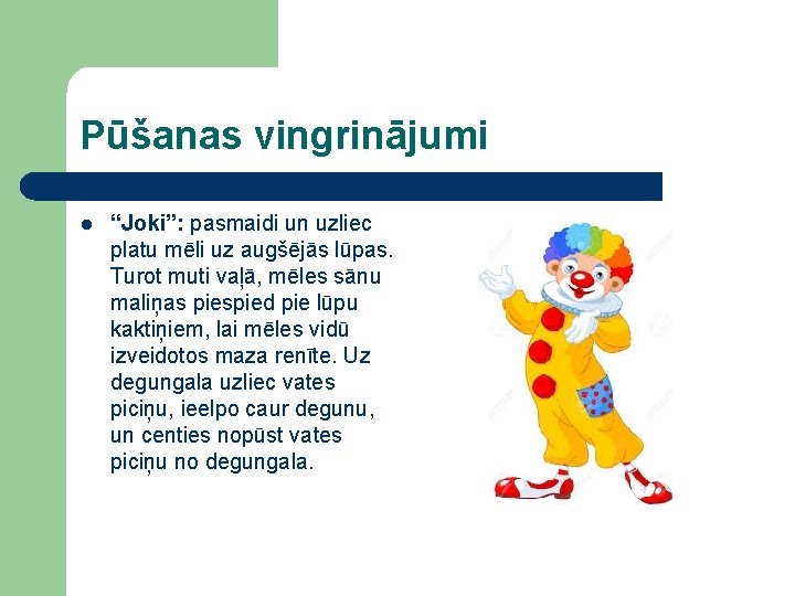 Pūšanas vingrinājumi l “Joki”: pasmaidi un uzliec platu mēli uz augšējās lūpas. Turot muti