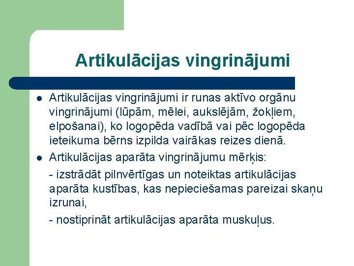 Artikulācijas vingrinājumi l l Artikulācijas vingrinājumi ir runas aktīvo orgānu vingrinājumi (lūpām, mēlei, aukslējām,