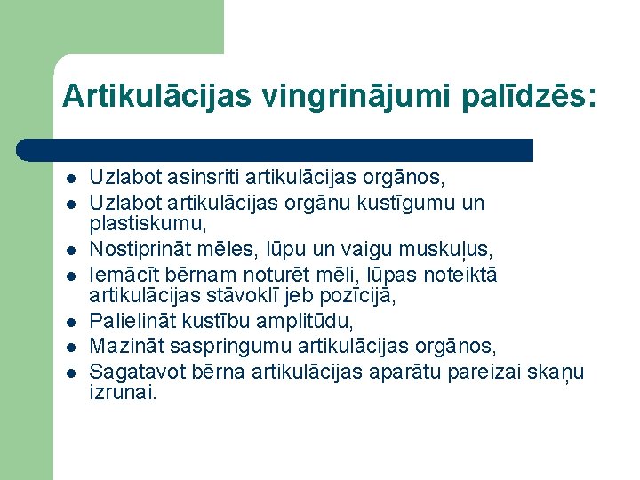 Artikulācijas vingrinājumi palīdzēs: l l l l Uzlabot asinsriti artikulācijas orgānos, Uzlabot artikulācijas orgānu