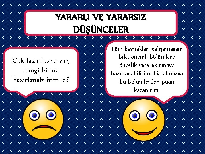 YARARLI VE YARARSIZ DÜŞÜNCELER Çok fazla konu var, hangi birine hazırlanabilirim ki? Tüm kaynakları