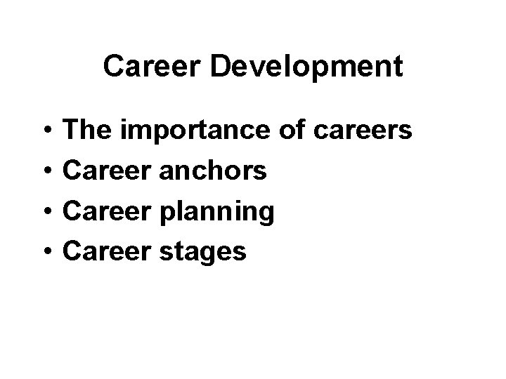 Career Development • • The importance of careers Career anchors Career planning Career stages