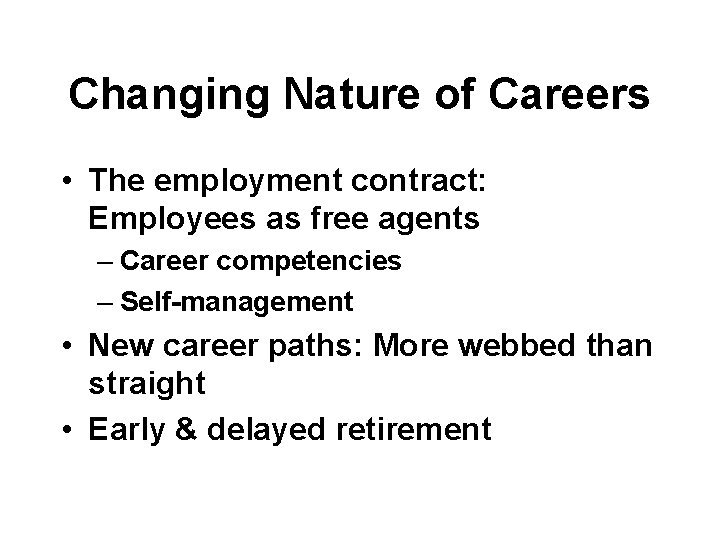 Changing Nature of Careers • The employment contract: Employees as free agents – Career