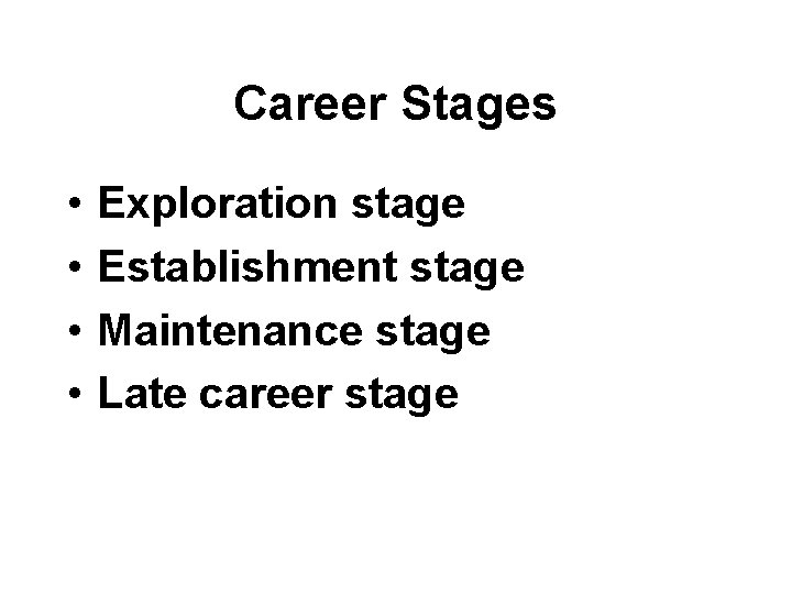 Career Stages • • Exploration stage Establishment stage Maintenance stage Late career stage 