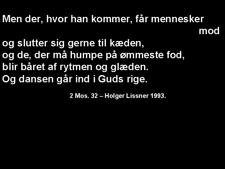 Men der, hvor han kommer, får mennesker mod og slutter sig gerne til kæden,