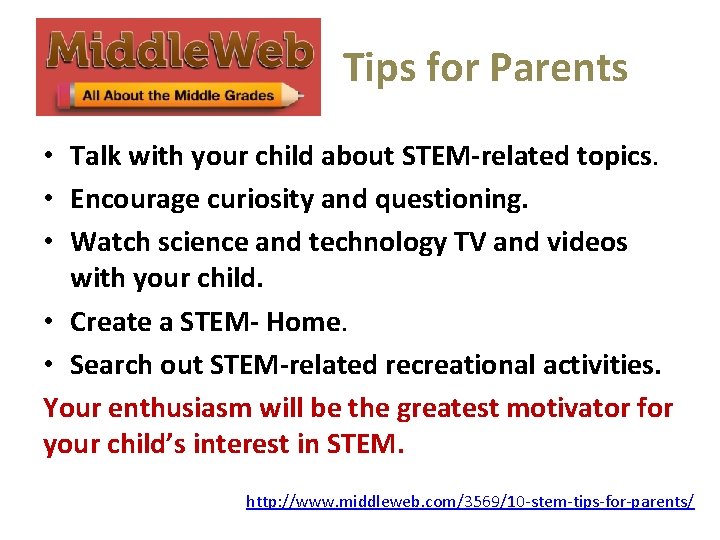Tips for Parents • Talk with your child about STEM-related topics. • Encourage curiosity