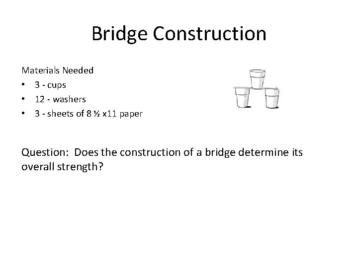 Bridge Construction Materials Needed • 3 - cups • 12 - washers • 3
