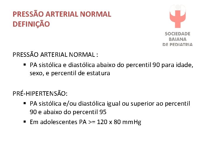 PRESSÃO ARTERIAL NORMAL DEFINIÇÃO PRESSÃO ARTERIAL NORMAL : § PA sistólica e diastólica abaixo