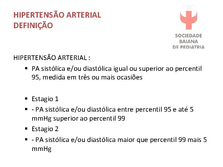 HIPERTENSÃO ARTERIAL DEFINIÇÃO HIPERTENSÃO ARTERIAL : § PA sistólica e/ou diastólica igual ou superior