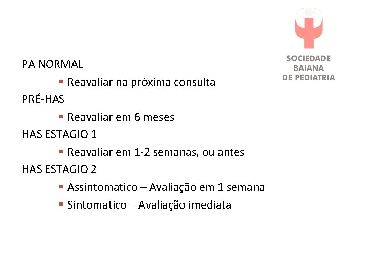 PA NORMAL § Reavaliar na próxima consulta PRÉ-HAS § Reavaliar em 6 meses HAS