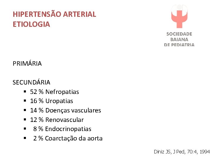 HIPERTENSÃO ARTERIAL ETIOLOGIA PRIMÁRIA SECUNDÁRIA § 52 % Nefropatias § 16 % Uropatias §