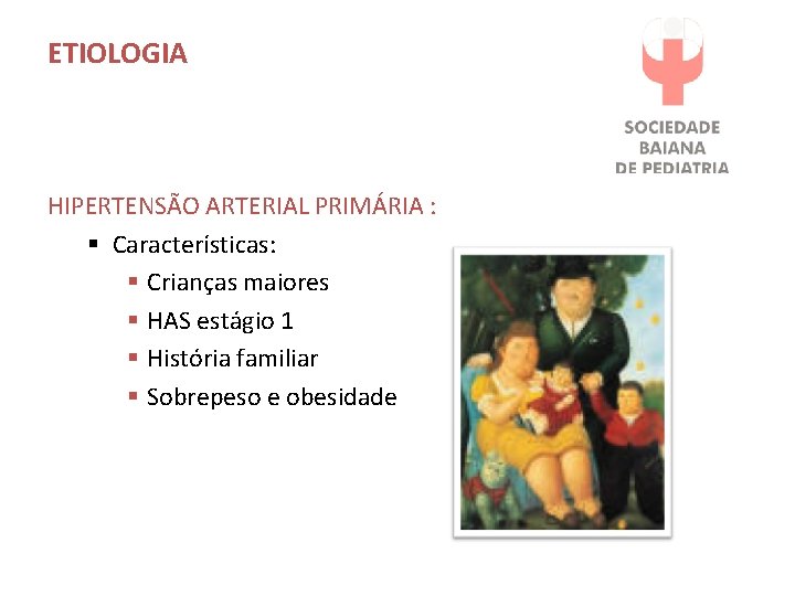 ETIOLOGIA HIPERTENSÃO ARTERIAL PRIMÁRIA : § Características: § Crianças maiores § HAS estágio 1