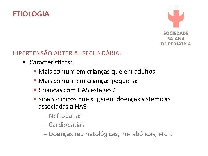 ETIOLOGIA HIPERTENSÃO ARTERIAL SECUNDÁRIA: § Características: § Mais comum em crianças que em adultos