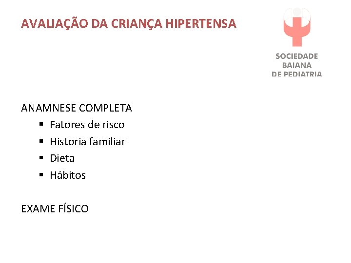 AVALIAÇÃO DA CRIANÇA HIPERTENSA ANAMNESE COMPLETA § Fatores de risco § Historia familiar §