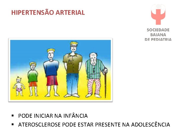 HIPERTENSÃO ARTERIAL § PODE INICIAR NA INF NCIA § ATEROSCLEROSE PODE ESTAR PRESENTE NA