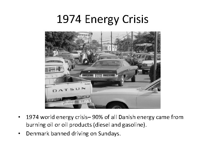 1974 Energy Crisis • 1974 world energy crisis– 90% of all Danish energy came