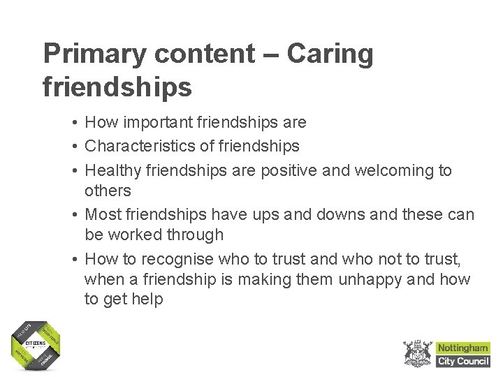 Primary content – Caring friendships • How important friendships are • Characteristics of friendships